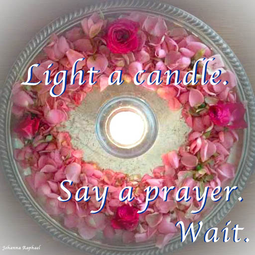 Light a Candle_Say a Prayer_and Wait.jpg